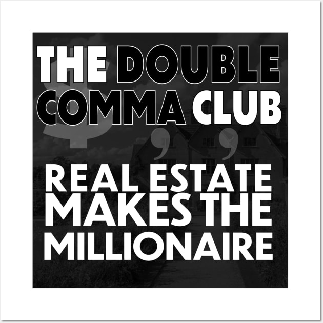 The Double Comma Club Real Estate Makes the Millionaire Wall Art by The Double Comma Club